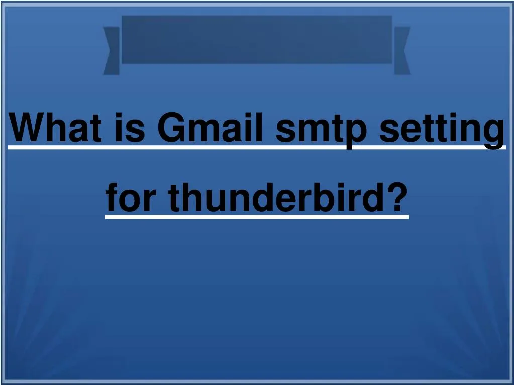 what is gmail smtp setting for thunderbird