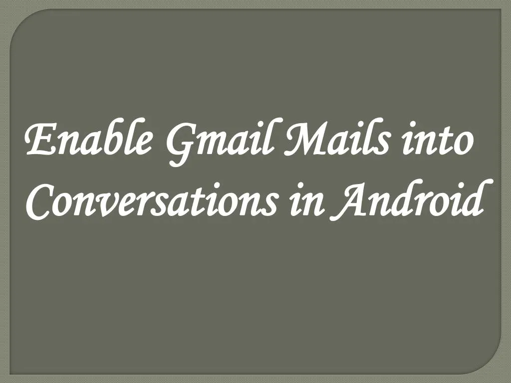 enable gmail mails into conversations in android
