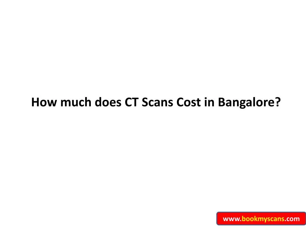 how much does ct scans cost in bangalore