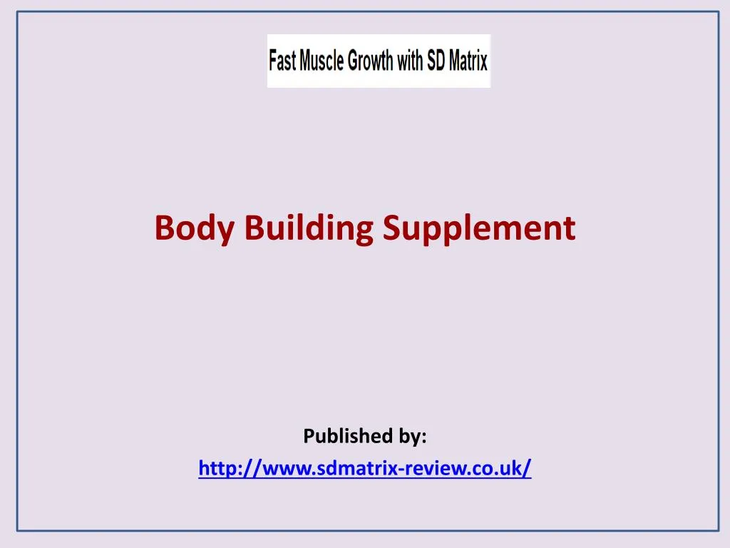 body building supplement published by http www sdmatrix review co uk