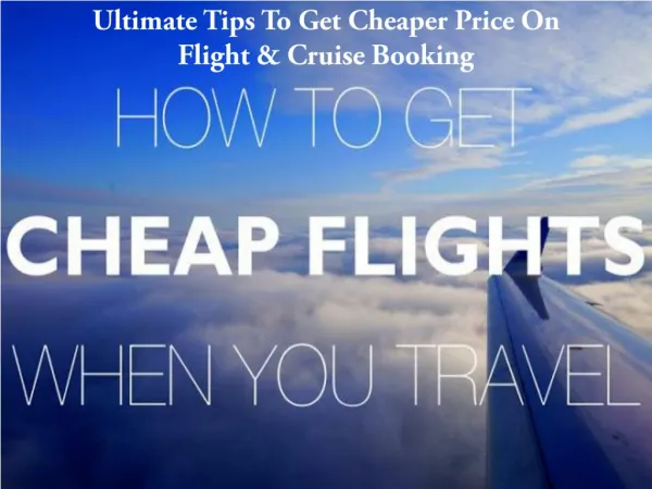 Ultimate Tips To Get Cheaper Price On Flight & Cruise Booking by Flightlayaway