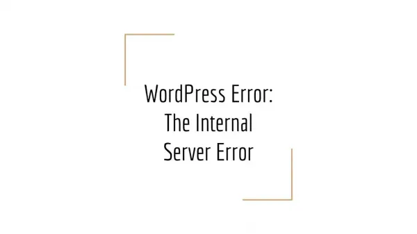 WordPress Error: The Internal Server Error reasons & fixes