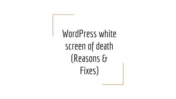 WordPress white screen of death (Reasons & Fixes)
