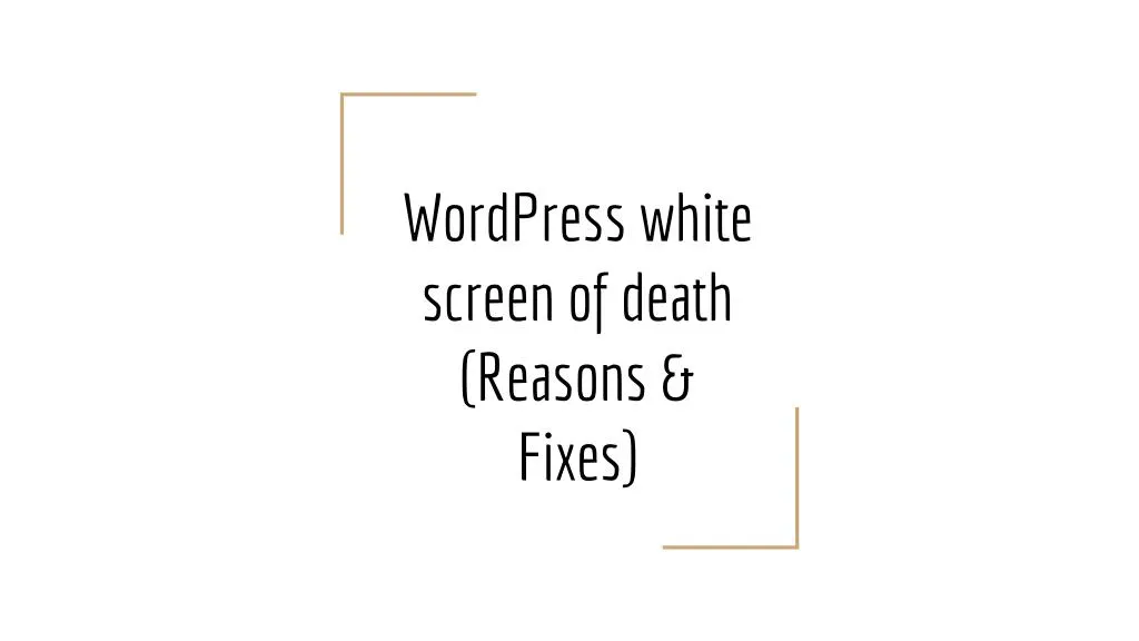 wordpress white screen of death reasons fixes