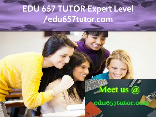 EDU 657 TUTOR Expert Level -edu657tutor.com