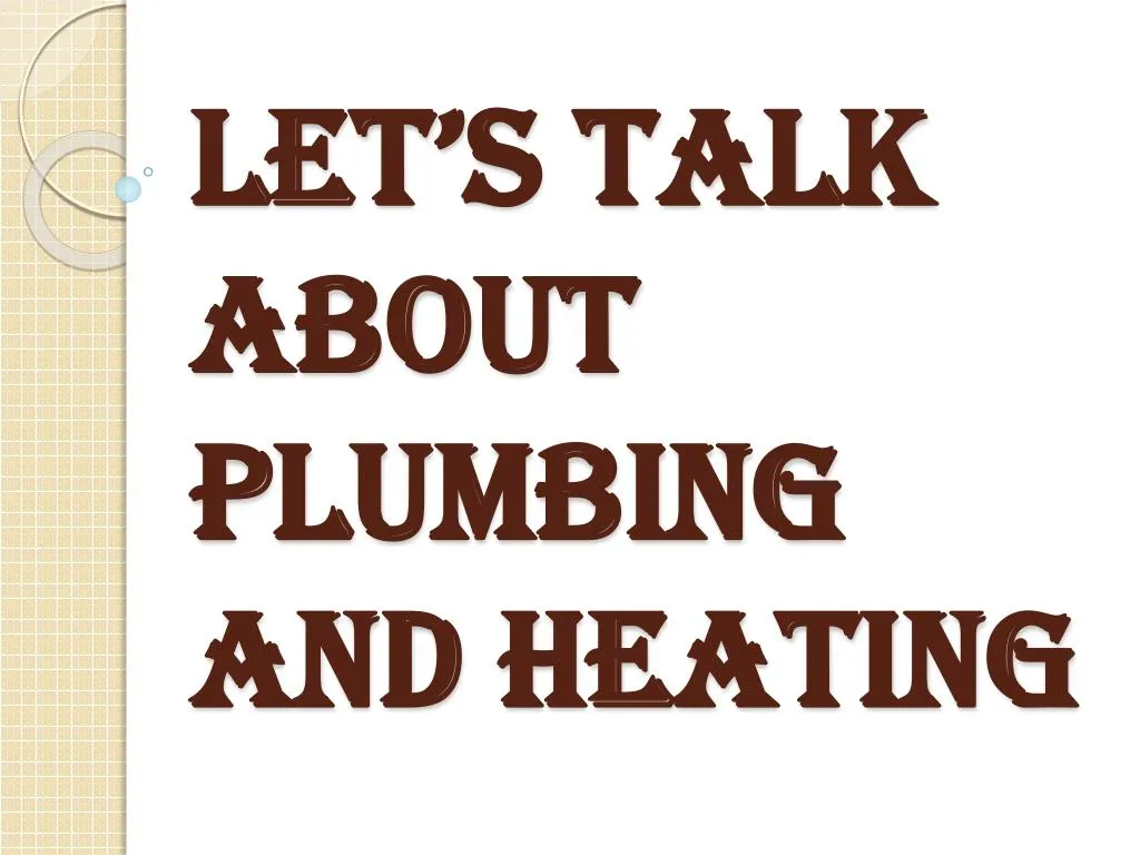 let s talk about plumbing and heating