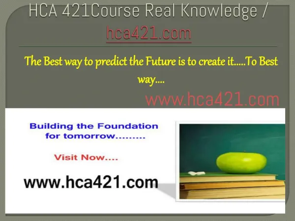 HCA 421Course Real Knowledge / hca421.com