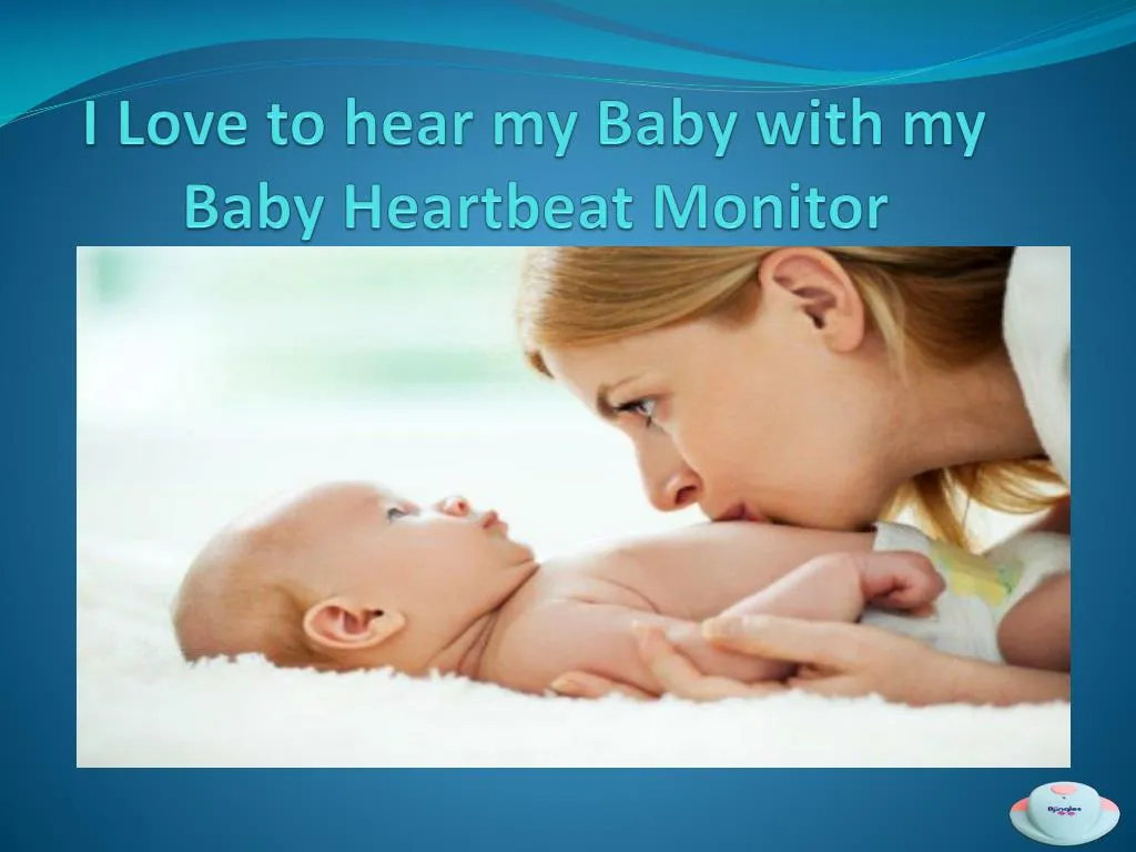 i love to hear my baby with my baby heartbeat monitor