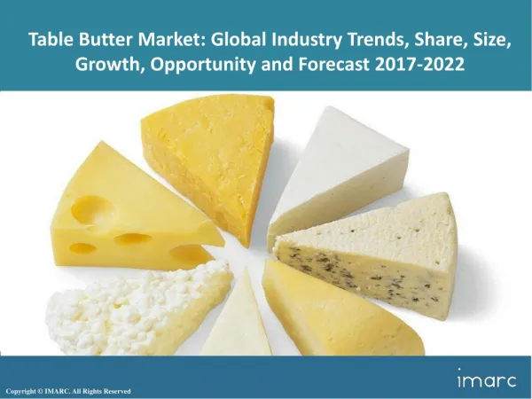 Table Butter Market Trends, Share, Size, Analysis, Research Report and Forecast 2017-2022