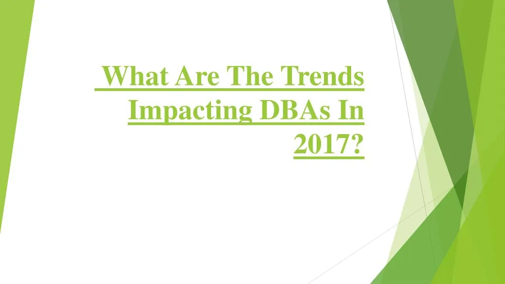 what are the trends impacting dbas in 2017