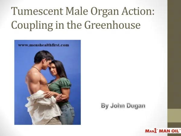 Tumescent Male Organ Action: Coupling in the Greenhouse