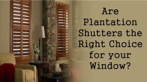 Are Plantation Shutters the Right Choice for your Window?