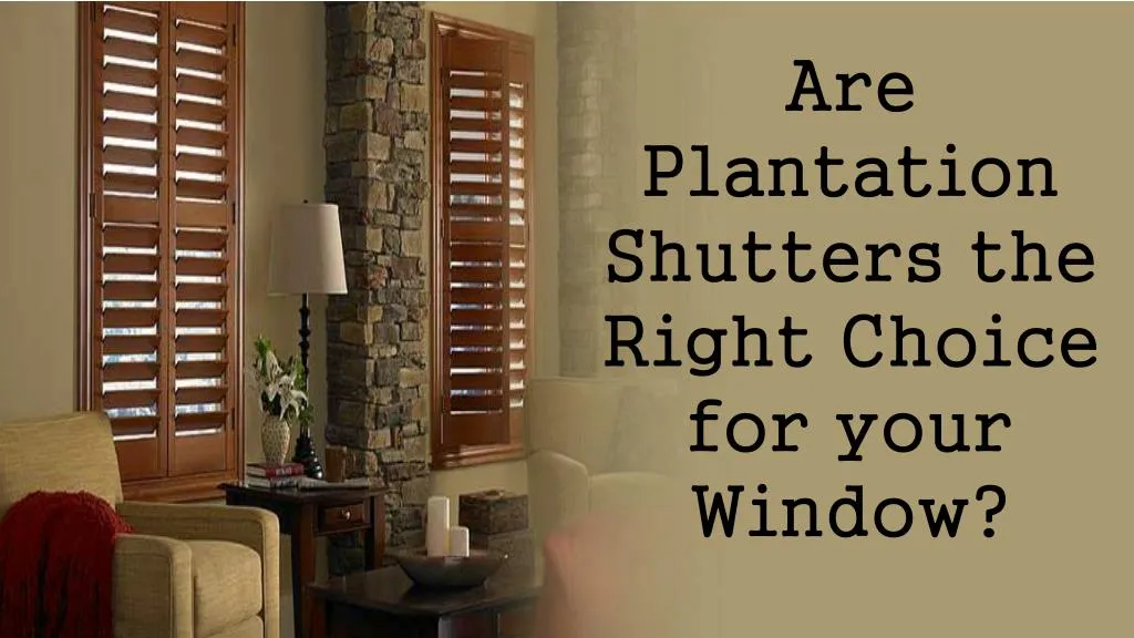 are plantation shutters the right choice for your