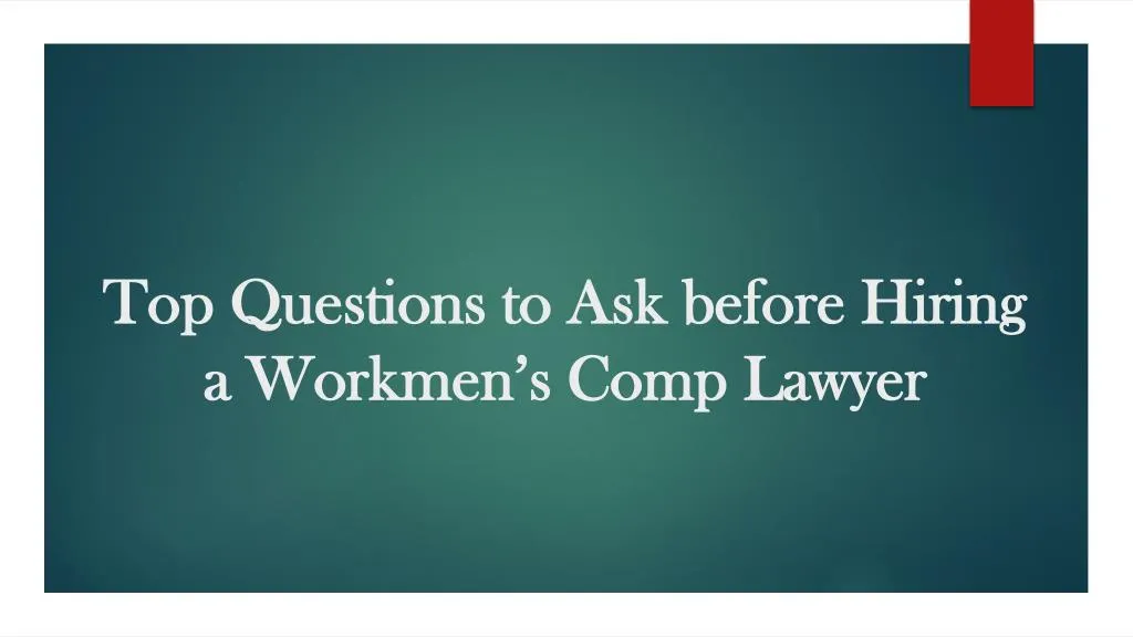 top questions to ask before hiring a workmen s comp lawyer
