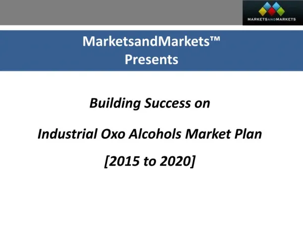 Building Success on: Industrial Oxo Alcohols Market Plan [2015 to 2020]
