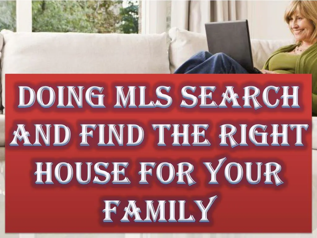 doing mls search and find the right house for your family