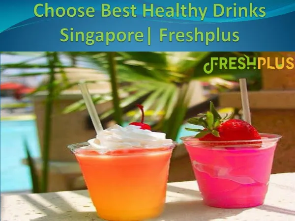 Choose Best Healthy Drinks Singapore| Freshplus