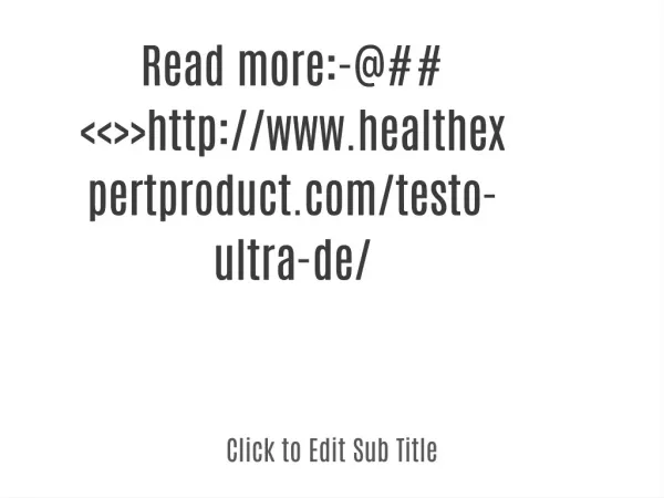 Read more:-@##<<>>http://www.healthexpertproduct.com/testo-ultra-de/