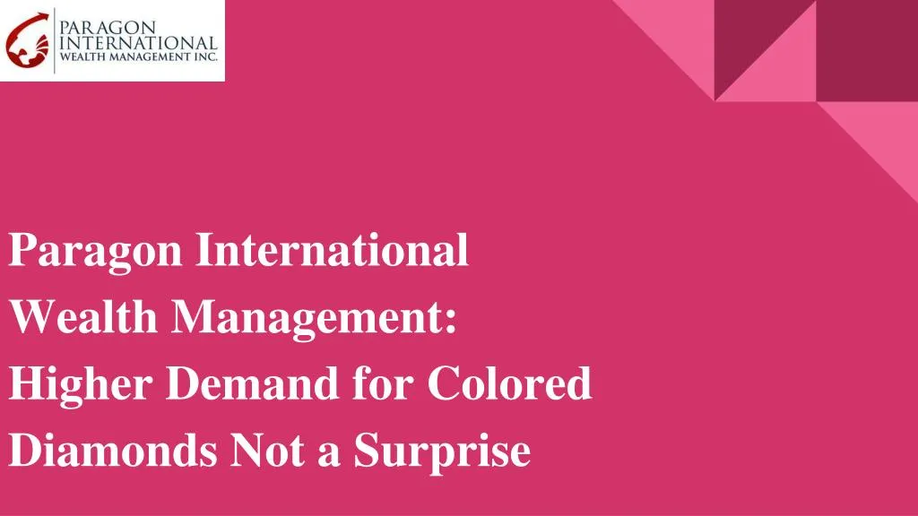 paragon international wealth management higher demand for colored diamonds not a surprise