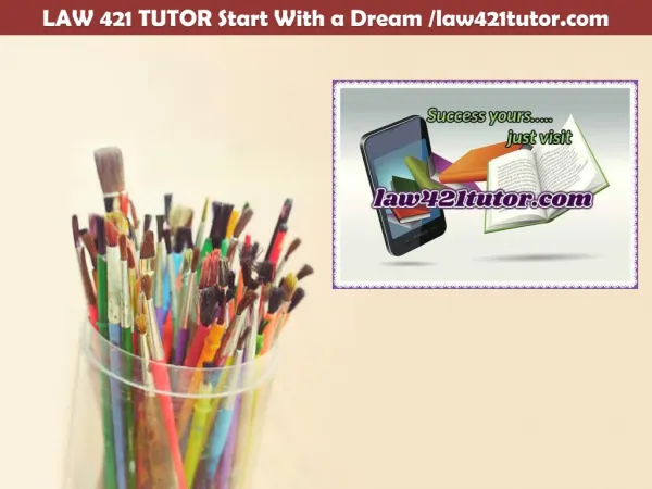 LAW 421 TUTOR Start With a Dream /law421tutor.com