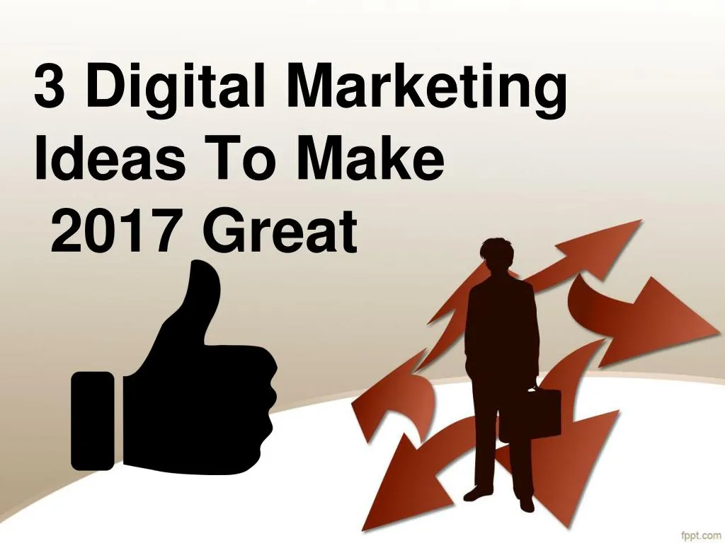 3 digital marketing ideas to make 2017 great