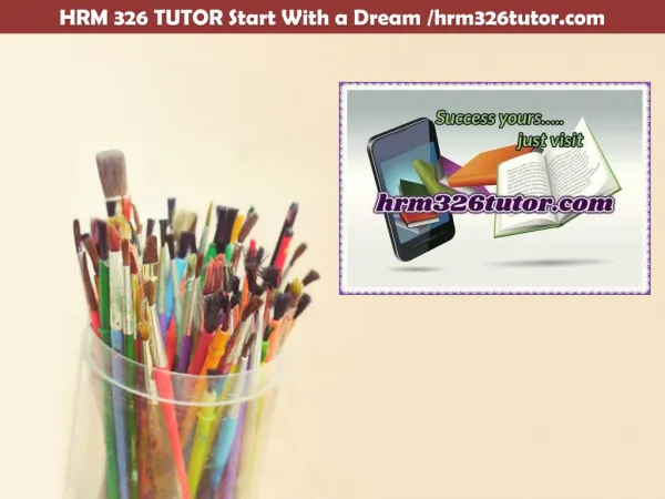 HRM 326 TUTOR Start With a Dream /hrm326tutor.com