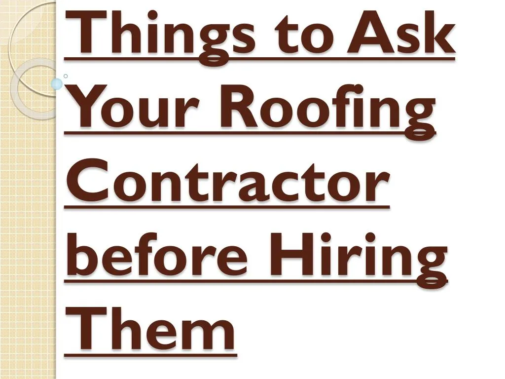 things to ask your roofing contractor before hiring them