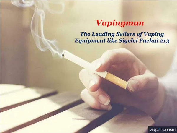 Vapingman: The Leading Sellers of Vaping Equipment like Sigelei Fuchai 213