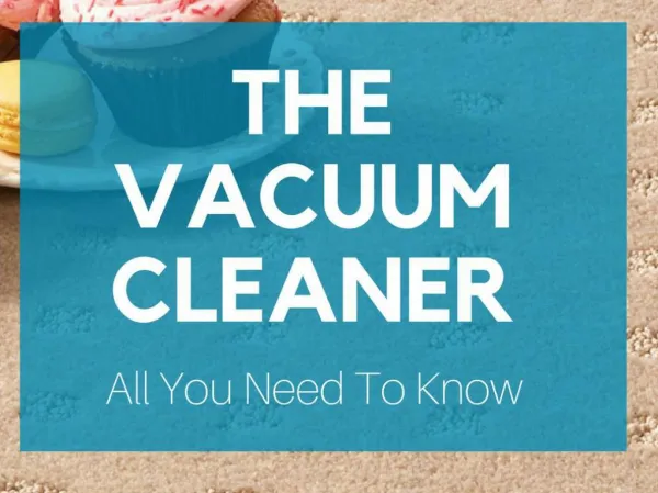 The Vacuum Cleaner - All You Need To Know