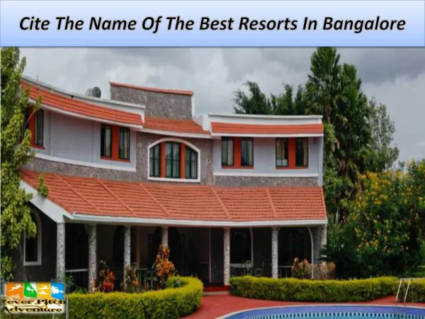 Cite The Name Of The Best Resorts In Bangalore
