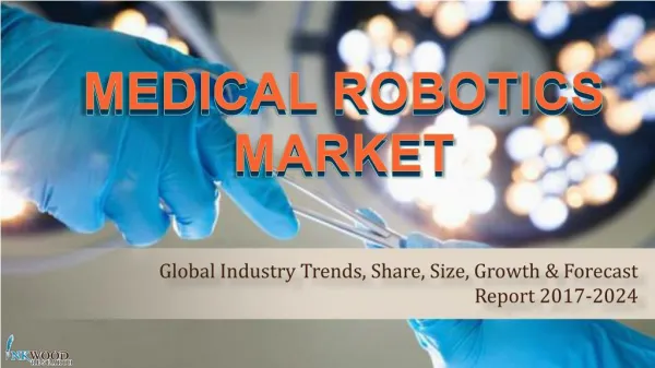 Medical Robotics Market | Global Industry Trends, Share, Size, Growth & Forecast Report 2017-2024