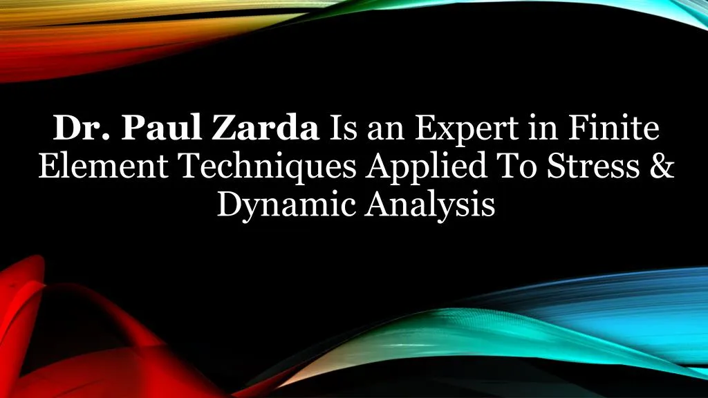 dr paul zarda is an expert in finite element techniques applied to stress dynamic analysis
