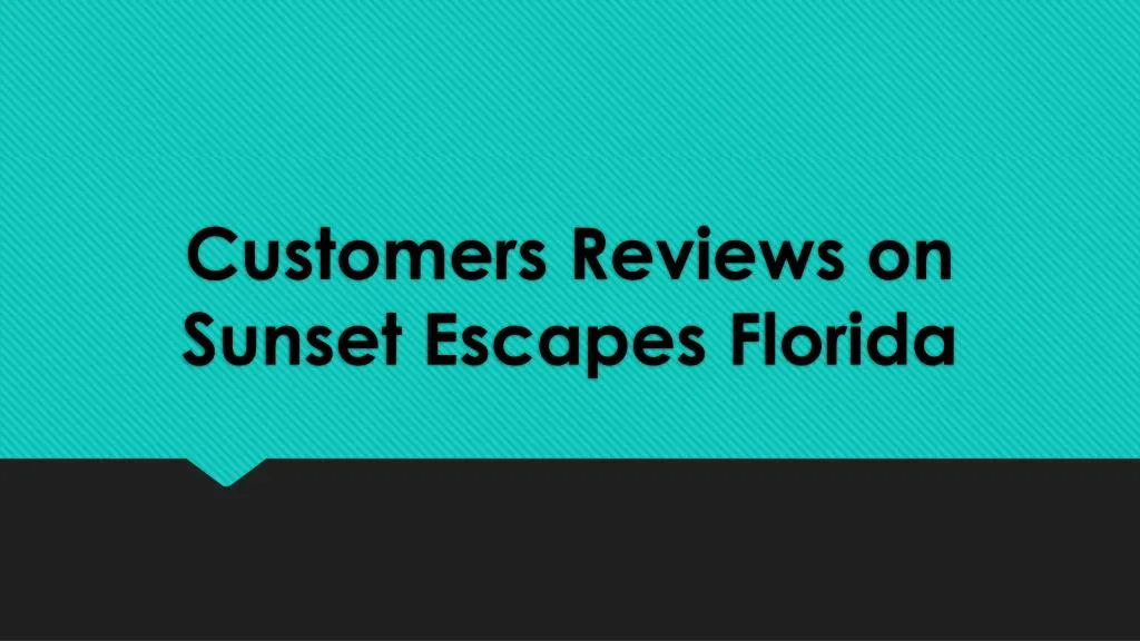 customers reviews on sunset escapes florida