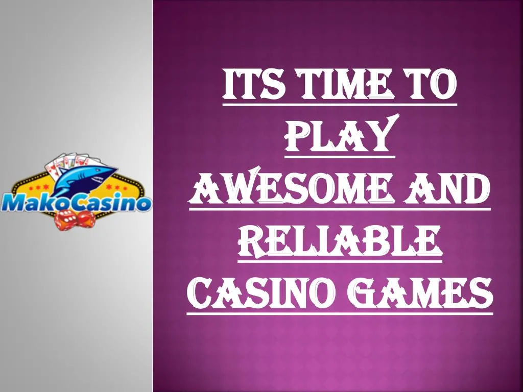its time to play awesome and reliable casino games