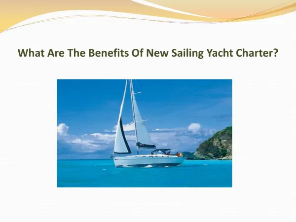 What Are The Benefits Of New Sailing Yacht Charter?