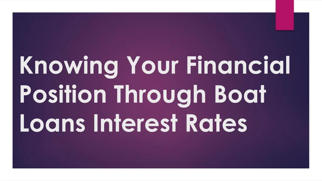 knowing your financial position through boat loans interest rates