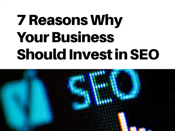 7 Reasons Your Business Should Invest in SEO
