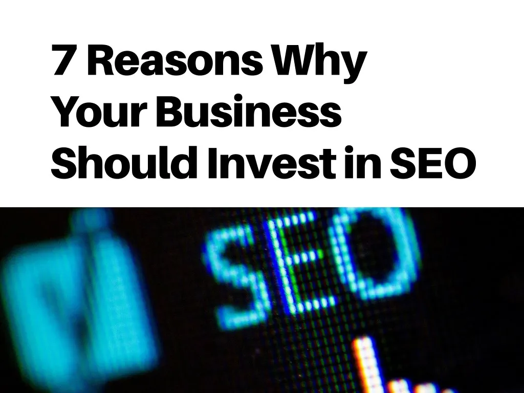 7 reasons why your business should invest in seo