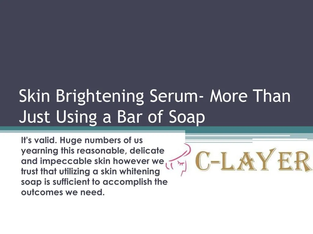 skin brightening serum more than just using a bar of soap