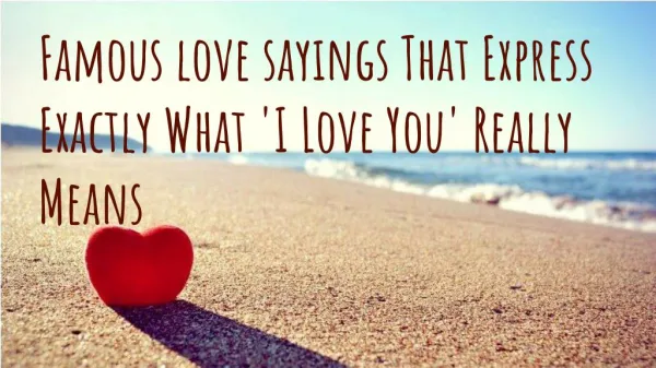 Famous love sayings That Express Exactly What 'I Love You' Really Means