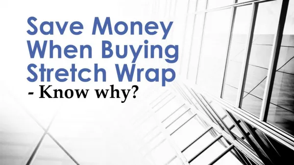 Save Money When Buying Stretch Wrap: Know why