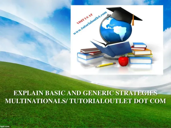 EXPLAIN BASIC AND GENERIC STRATEGIES MULTINATIONALS/ TUTORIALOUTLET DOT COM