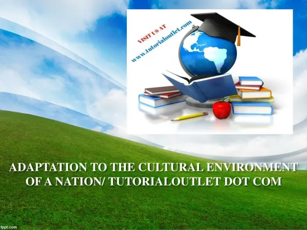 ADAPTATION TO THE CULTURAL ENVIRONMENT OF A NATION/ TUTORIALOUTLET DOT COM