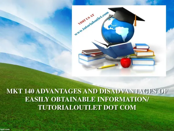 MKT 140 ADVANTAGES AND DISADVANTAGES OF EASILY OBTAINABLE INFORMATION/ TUTORIALOUTLET DOT COM