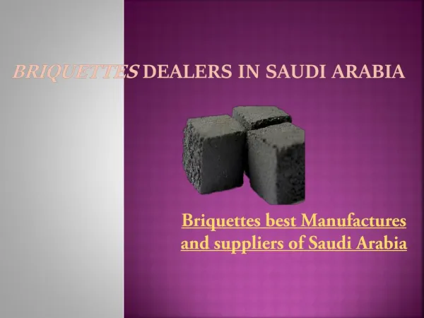 Briquettes Dealers in Saudi Arabia