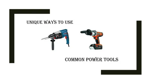 Everyday Power Tools & It’s Unique Uses