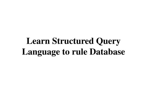 Learn Structured Query Language to rule Database