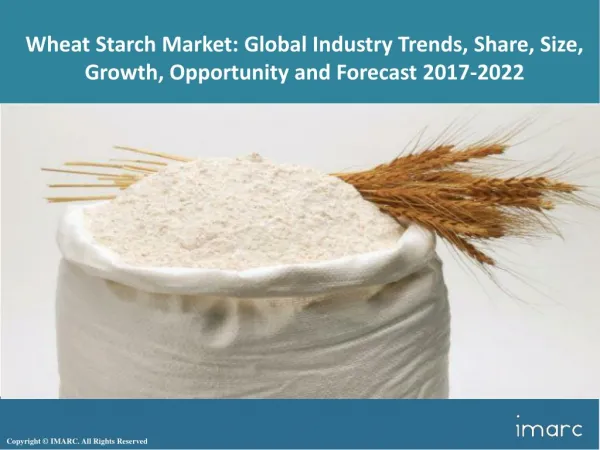 Wheat Starch Market Trends, Share, Size, Research Report and Forecast 2017-2022