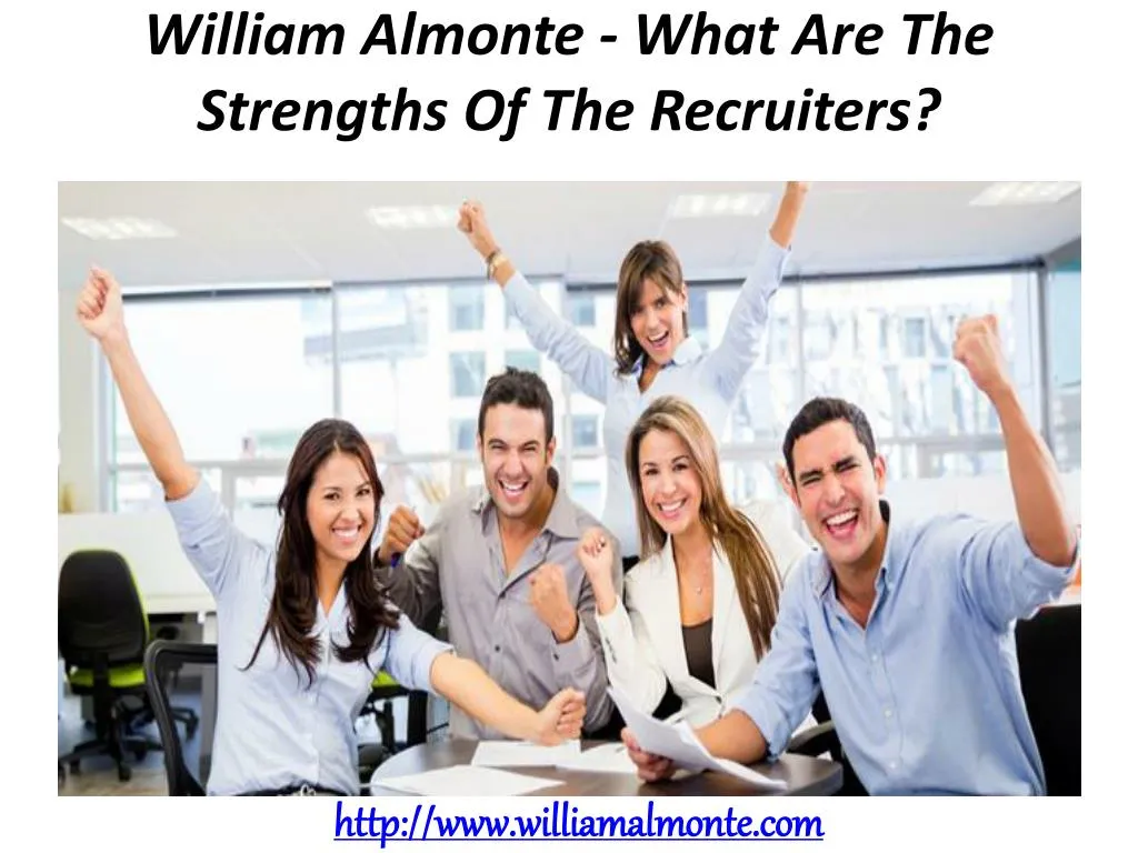 william almonte what are the strengths of the recruiters