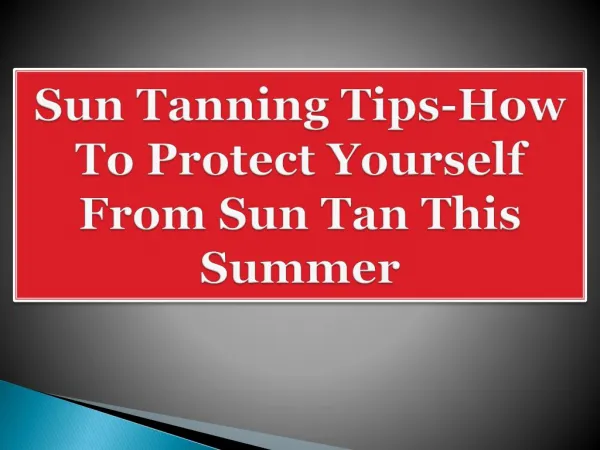 Sun Tanning Tips-How To Protect Yourself From Sun Tan This Summer